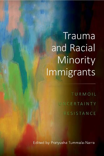 Cover image for Trauma and Racial Minority Immigrants: Turmoil, Uncertainty, Resistance