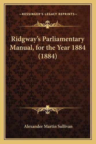 Ridgway's Parliamentary Manual, for the Year 1884 (1884)