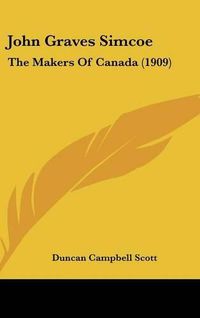 Cover image for John Graves Simcoe: The Makers of Canada (1909)