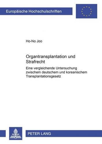 Cover image for Organtransplantation Und Strafrecht: Eine Vergleichende Untersuchung Zwischen Deutschem Und Koreanischem Transplantationsgesetz