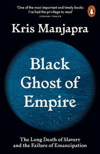 Cover image for Black Ghost of Empire: The Long Death of Slavery and the Failure of Emancipation