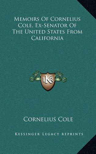 Cover image for Memoirs of Cornelius Cole, Ex-Senator of the United States from California