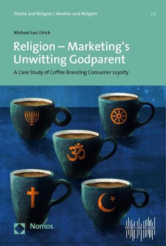 Cover image for Religion - Marketing's Unwitting Godparent: A Case Study of Coffee Branding and Consumer Loyalty