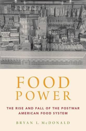 Cover image for Food Power: The Rise and Fall of the Postwar American Food System