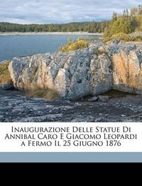 Cover image for Inaugurazione Delle Statue Di Annibal Caro E Giacomo Leopardi a Fermo Il 25 Giugno 1876