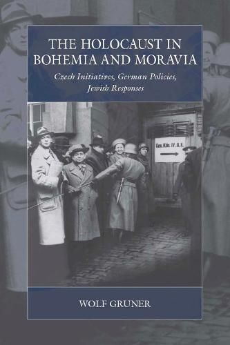 Cover image for The Holocaust in Bohemia and Moravia: Czech Initiatives, German Policies, Jewish Responses