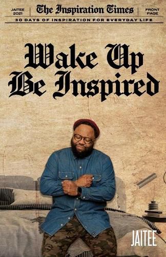 Cover image for Wake Up, Be Inspired: 30 Days of Inspiration for Everyday Life