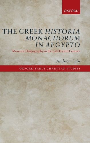 Cover image for The Greek Historia Monachorum in Aegypto: Monastic Hagiography in the Late Fourth Century