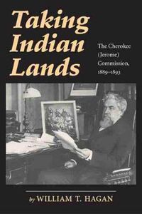 Cover image for Taking Indian Lands: The Cherokee (Jerome) Commission, 1889-1893