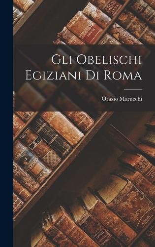 Cover image for Gli Obelischi Egiziani Di Roma