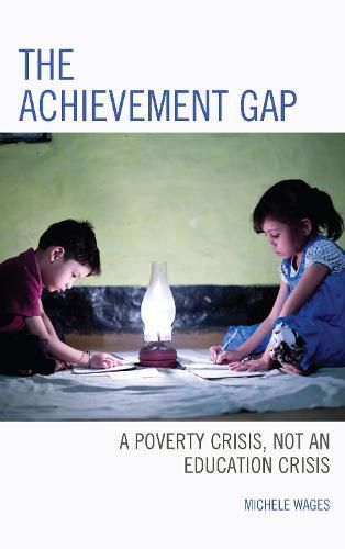 Cover image for The Achievement Gap: A Poverty Crisis, Not an Education Crisis