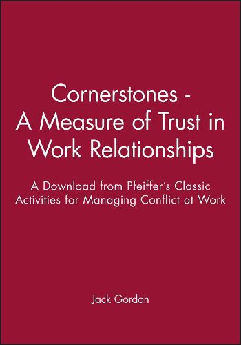 Cover image for Cornerstones: A Measure of Trust in Work Relations Hips - A Download from Pfeiffer's Classic Activiti Es for Managing Conflict