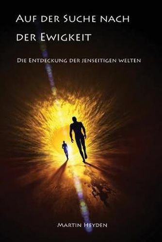 Cover image for Auf Der Suche Nach Der Ewigkeit: Die Entdeckung Der Jenseitigen Welten