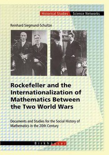 Cover image for Rockefeller and the Internationalization of Mathematics Between the Two World Wars: Document and Studies for the Social History of Mathematics in the 20th Century