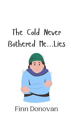 Cover image for The Cold Never Bothered Me...Lies