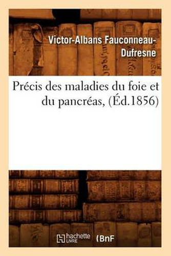 Precis Des Maladies Du Foie Et Du Pancreas, (Ed.1856)