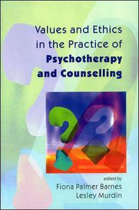 Cover image for Values And Ethics In The Practice Of Psychotherapy and Counselling