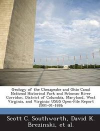 Cover image for Geology of the Chesapeake and Ohio Canal National Historical Park and Potomac River Corridor, District of Columbia, Maryland, West Virginia, and Virginia