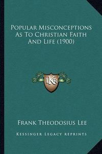 Cover image for Popular Misconceptions as to Christian Faith and Life (1900)