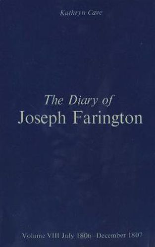 The Diary of Joseph Farington: Volume 7, January 1805 - June 1806, Volume 8, July 1806 - December 1807