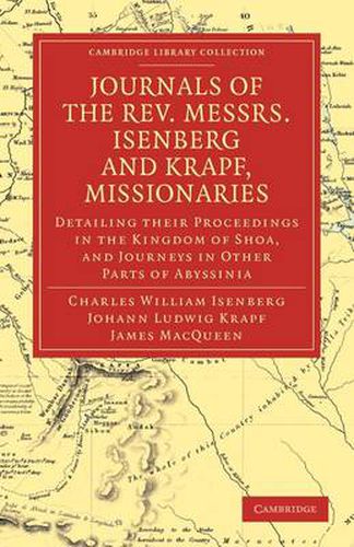 Journals of the Rev. Messrs Isenberg and Krapf, Missionaries of the Church Missionary Society: Detailing their Proceedings in the Kingdom of Shoa, and Journeys in Other Parts of Abyssinia, in the Years 1839, 1840, 1841, and 1842