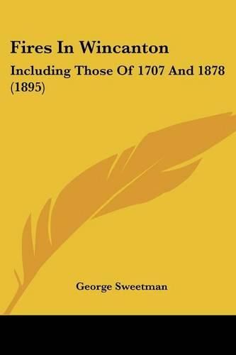 Fires in Wincanton: Including Those of 1707 and 1878 (1895)