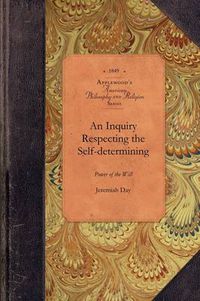 Cover image for Inquiry Re Selfdetermining Power of Will: Or, Contingent Volition