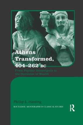 Cover image for Athens Transformed, 404-262 BC: From Popular Sovereignty to the Dominion of Wealth