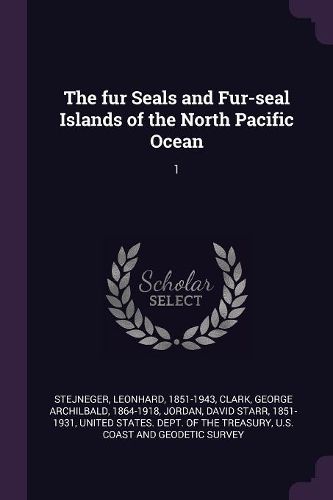 Cover image for The fur Seals and Fur-seal Islands of the North Pacific Ocean
