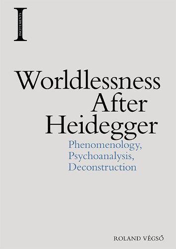 Cover image for Worldlessness After Heidegger: Phenomenology, Psychoanalysis, Deconstruction