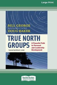 Cover image for True North Groups: A Powerful Path to Personal and Leadership Development [Standard Large Print 16 Pt Edition]