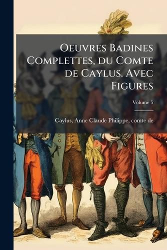Cover image for Oeuvres Badines Complettes, Du Comte de Caylus. Avec Figures