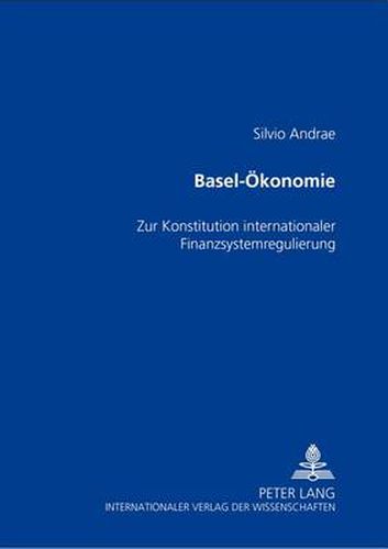 Cover image for Basel-Oekonomie: Zur Konstitution Internationaler Finanzsystemregulierung