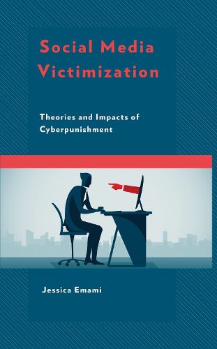 Cover image for Social Media Victimization: Theories and Impacts of Cyberpunishment