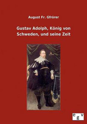 Cover image for Gustav Adolph, Koenig von Schweden, und seine Zeit