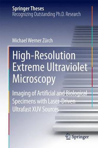 Cover image for High-Resolution Extreme Ultraviolet Microscopy: Imaging of Artificial and Biological Specimens with Laser-Driven Ultrafast XUV Sources