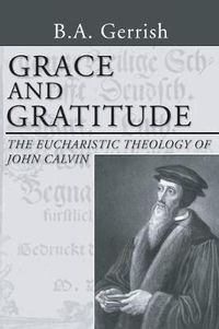 Cover image for Grace and Gratitude: The Eucharistic Theology of John Calvin