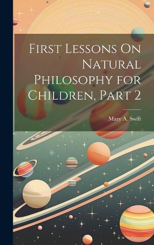 Cover image for First Lessons On Natural Philosophy for Children, Part 2
