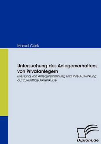 Cover image for Untersuchung des Anlegerverhaltens von Privatanlegern: Messung von Anlegerstimmung und ihre Auswirkung auf zukunftige Aktienkurse