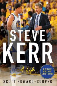 Cover image for Steve Kerr: A Life [Large Print]