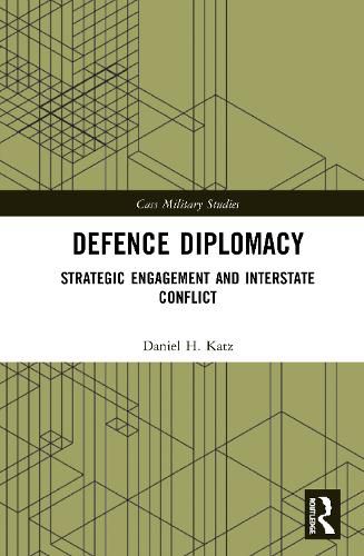 Cover image for Defence Diplomacy: Strategic Engagement and Interstate Conflict