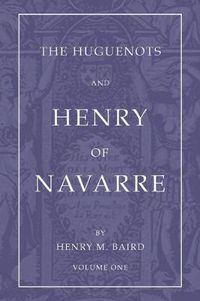 Cover image for The Huguenots and Henry of Navarre