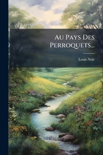 Cover image for Au Pays Des Perroquets...
