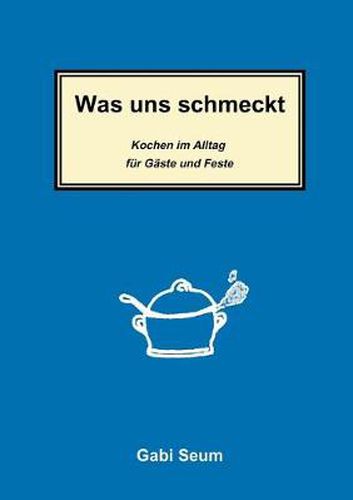 Cover image for Was uns schmeckt: Kochen im Alltag fur Gaste und Feste