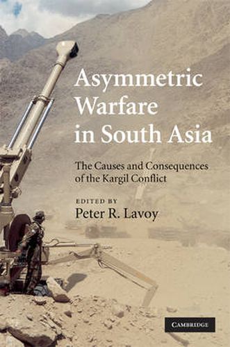 Cover image for Asymmetric Warfare in South Asia: The Causes and Consequences of the Kargil Conflict