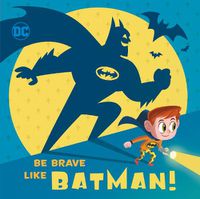 Cover image for Be Brave Like Batman! (DC Super Friends)