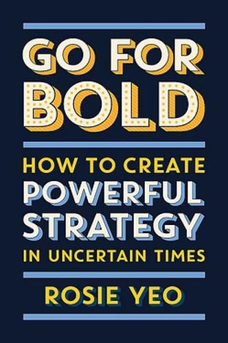 Cover image for Go For Bold: How to create powerful strategy in uncertain times