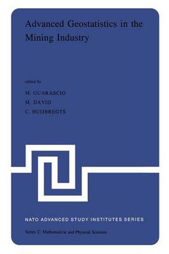 Cover image for Advanced Geostatistics in the Mining Industry: Proceedings of the NATO Advanced Study Institute held at the Istituto di Geologia Applicata of the University of Rome, Italy, 13-25 October 1975