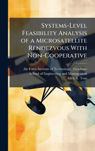 Cover image for Systems-Level Feasibility Analysis of a Microsatellite Rendezvous With Non-Cooperative
