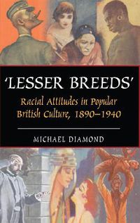 Cover image for Lesser Breeds: Racial Attitudes in Popular British Culture, 1890-1940